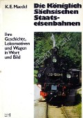 Book cover of Die Königlich Sächsischen Staatseisenbahnen  by MAEDEL, K.E. 